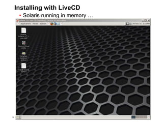 52 Copyright © 2012, Oracle and/or its affiliates. All rights
reserved.
Insert Information Protection Policy Classification from Slide 752 Copyright © 2012, Oracle and/or its affiliates. All rights
reserved.
Insert Information Protection Policy Classification from Slide 7
Installing with LiveCD
• Solaris running in memory …
 