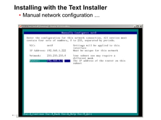 81 Copyright © 2012, Oracle and/or its affiliates. All rights
reserved.
Insert Information Protection Policy Classification from Slide 781 Copyright © 2012, Oracle and/or its affiliates. All rights
reserved.
Insert Information Protection Policy Classification from Slide 7
Installing with the Text Installer
• Manual network configuration …
 