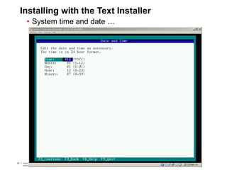 87 Copyright © 2012, Oracle and/or its affiliates. All rights
reserved.
Insert Information Protection Policy Classification from Slide 787 Copyright © 2012, Oracle and/or its affiliates. All rights
reserved.
Insert Information Protection Policy Classification from Slide 7
Installing with the Text Installer
• System time and date …
 