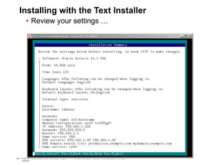 90 Copyright © 2012, Oracle and/or its affiliates. All rights
reserved.
Insert Information Protection Policy Classification from Slide 790 Copyright © 2012, Oracle and/or its affiliates. All rights
reserved.
Insert Information Protection Policy Classification from Slide 7
Installing with the Text Installer
• Review your settings …
 