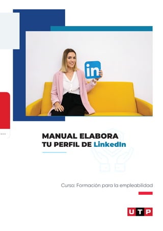 Curso: Formación para la empleabilidad
MANUAL ELABORA
TU PERFIL DE LinkedIn
 