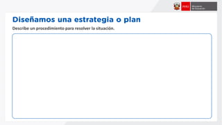 Describe un procedimiento para resolver la situación.
 