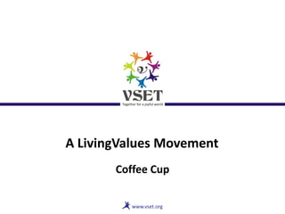 A LivingValues Movement
Coffee Cup
 