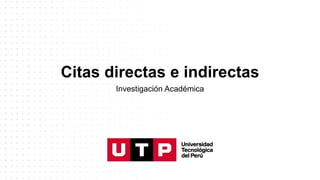 Citas directas e indirectas
Investigación Académica
 