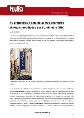 La revue de Presse KYLIA
20
#Coronavirus : plus de 20 000 chambres
d'hôtels mobilisées par l'Umih et le GNC
Le 21/03/2020
...