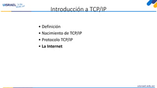 Introducción a TCP/IP
• Definición
• Nacimiento de TCP/IP
• Protocolo TCP/IP
• La Internet
 