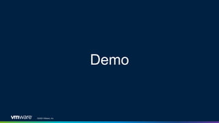 ©2020 VMware, Inc.
Demo
 