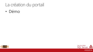 #JSS2014
• Démo
La création du portail
 