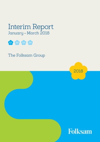 1
Interim Report
January – March 2018
The Folksam Group
Q2 Q3Q1 Q4
2018
 