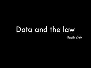 Data and the law
Dorothea Salo
 
