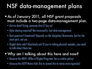NSF data-management plans
•As of January 2011, all NSF grant proposals
must include a two-page data-management plan.
• Got...