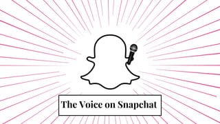 The Voice on Snapchat
 