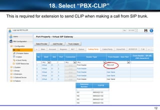 12
18. Select “PBX-CLIP”
This is required for extension to send CLIP when making a call from SIP trunk.
 