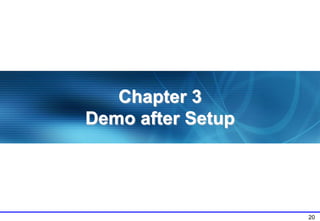 20
Chapter 3
Demo after Setup
 