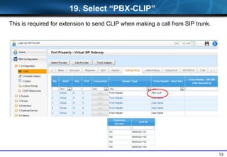 13
19. Select PBX-CLIP
This is required for extension to send CLIP when making a call from SIP trunk.
 