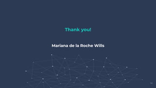 14
Thank you!
Mariana de la Roche Wills
 