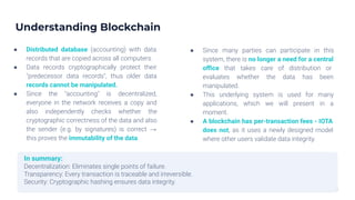Understanding Blockchain
3
● Distributed database (accounting) with data
records that are copied across all computers.
● D...