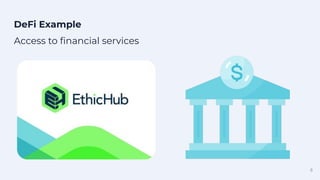 8
DeFi Example
Access to ﬁnancial services
 