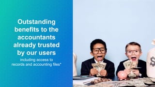 Outstanding
benefits to the
accountants
already trusted
by our users
including access to
records and accounting files*
 