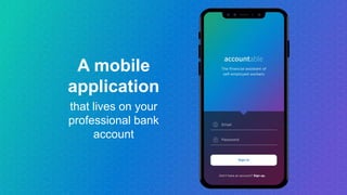 A mobile
application
that lives on your
professional bank
account
 