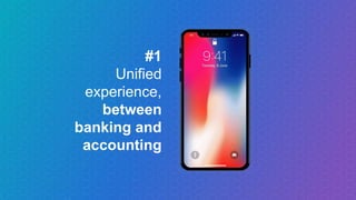 #1
Unified
experience,
between
banking and
accounting
 