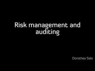 Risk management and
auditing
Dorothea Salo
 