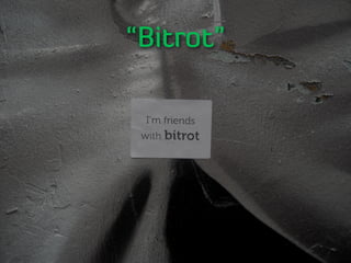 “Bitrot”
 
