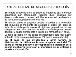 OTRAS RENTAS DE SEGUNDA CATEGORÍA
Se refiere a operaciones de pago de intereses (Ej: intereses
generados por préstamos), r...