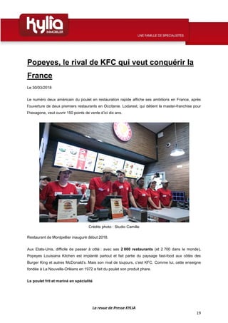 La revue de Presse KYLIA
19
Popeyes, le rival de KFC qui veut conquérir la
France
Le 30/03/2018
Le numéro deux américain d...