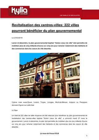La revue de Presse KYLIA
5
Revitalisation des centres-villes: 222 villes
pourront bénéficier du plan gouvernemental
Le 27/...