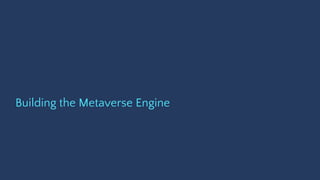Building the Metaverse Engine
 