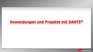 Anwendungen und Projekte mit DANTE®
 