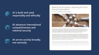 AI is built and used
responsibly and ethically
AI advances international
competitiveness and
national security
AI serves s...