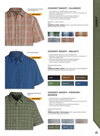 JUNGLE* 
COBALT* TERRACOTTA* 
PENNY* 
BLACK* BATTLE BROWN* 
JUNGLE* 
STEAM* ARCTIC* 
FATIGUE* 
COBALT* 
TERRACOTTA* 
TERRACOTTA* 
CADET BLUE* COBALT* 
PACIFIC NAVY* 
Cotton/poly blend for lasting 
color and easy care. 
COVERT SHIRT - CLASSIC 
+ 114G. 60% Cotton / 40% Polyester Woven Fabric 
+ Rapidraw™ Placket With Faux Buttons For Access To Shoulder Hol-ster 
Or 5.11 Holster Shirt 
+ Generous Length Helps Conceal A Holstered Sidearm 
+ Left Chest Patch Pocket, Internal Chest Pockets 
+ Locker Loop On Inside Collar, Tagless 
60% Cotton / 40% Polyester 
71198 Covert Shirt - Classic | S-3XL | Jungle 209, Cobalt 701, Terracotta 
458, Pacific Navy 721, Penny 457 
Soft and Breathable. 
Lightweight Performance 
Fabric. 
COVERT SHIRT - SELECT 
+ Modal/polyester Blends For A Soft Feeling Fabric 
+ Rapidraw™ Placket With Faux Buttons For Access To Shoulder Hol-ster 
Or 5.11 Holster Shirt 
+ Generous Length Helps Conceal A Holstered Sidearm 
+ Left Chest Patch Pocket, Internal Chest Pockets 
+ Locker Loop On Inside Collar, Tagless 
70% Modal 30% Polyester 
71199 Covert Shirt - Select | S-3XL | Black 019, Terracotta 458, Battle 
Brown 116, Jungle 209, Cadet Blue 697, Cobalt 701 
COVERT SHIRT - PERFOR-MANCE 
+ Synthetic Fabric For Lightweight Breathability 
+ External Chest Pockets With Zip Closure 
+ Rapidraw™ Placket With Snap Buttons For Access To Shoulder Hol-ster 
Or 5.11 Holster Shirt 
+ Generous Length Helps Conceal A Holstered Sidearm 
+ Locker Loop On Inside Collar, Tagless 
71% Modal 29% Polyester 
71200 Covert Shirt - Performance | S-3XL | Steam 093, Arctic 667, 
Terracotta 458, Fatigue 200, Cobalt 701 
NEW COLOR* 
NEW COLOR* 
NEW COLOR* 
// SHIRTS 
21 
 