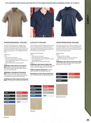 HTTP://DAMASEC.COM/TACTICAL-DISTRIBUTION | HTTPS://WWW.FACEBOOK.COM/5.11DANMARK | PHONE +45 70 300 511 
BLACK 
BLACK 
RANGE RED 
RANGE RED 
LE GREEN 
LE GREEN 
HEATHER 
HEATHER 
DARK NAVY 
DARK NAVY 
SILVER TAN 
SILVER TAN 
ACADEMY 
ACADEMY 
WHITE 
WHITE 
BLACK 
DARK NAVY SILVER TAN 
LE GREEN 
RANGE RED 
PROFESSIONAL POLOS 
The 5.11® Professional Polo is made with a 
durable, yet-soft 100% cotton 193g. pique 
knit that is treated to retain color and provide 
wash-and-wear ease. The Professional Polo is 
ideal for embroidery or soft-badge embellish-ment. 
100% Cotton 
+ Stay-flat, No-roll Collar 
+ Dual Pen Pockets On Left Sleeve 
+ Easy To Maintain A Neat, Clean And Profes-sional 
Appearance 
+ Wrinkle, Shrink And Fade Resistant 
41060 Men’s Short Sleeve Professional 
Polo | XS-3XL | Black 019, Dark Navy 724, LE 
Green 860, Academy Blue 692, Range Red 477, 
Silver Tan 160, White 010 
42056 Men’s Long Sleeve Professional 
Polo | XS-3XL | White 010, Heather Grey 016, 
Black 019, Silver Tan 160, Range Red 477, Acade-my 
Blue 692, Dark Navy 724, LE Green 860 
61166 Women’s Short Sleeve Professional 
Polo | S-XL | Dark Navy 724, White 010, Black 019 
UTILITY POLOS 
Shrink, wrinkle and fade resistance at a great 
price: The Utility Polo is styled after 5.11’s 
time-tested Professional Polo and features a 
193g. 60% cotton / 40% polyester pique knit 
for enhanced colorfastness. 
60% Cotton 40% Polyester 
+ Stay-flat, No-roll Collar 
+ Dual Pen Pockets On Left Sleeve 
+ Easy To Maintain A Neat, Clean And Profes-sional 
Appearance 
+ Wrinkle, Shrink And Fade Resistant 
41180 Men’s Short Sleeve Utility Polo | 
XS-3XL | Black 019, Silver Tan 160, Dark Navy 724, 
Heather Grey 016, Range Red 477, White 010 
72057 Long Sleeve Utility Polo | XS-3XL | 
Black 019, Silver Tan 160, Dark Navy 724 
61173 Women’s Short Sleeve Utility Polo | 
S-XL | Black 019, Silver Tan 160, Dark Navy 724 
PERFORMANCE POLOS 
The Performance Polo is made from 190g. jersey 
knit 100% polyester fabric for outstanding color 
retention as well as shrink and wrinkle resistance. 
The Performance Polo is anti-microbial, moisture 
wicking, and snag-resistant. 
100% Polyester 
+ Stay-flat, No-roll Collar 
+ Collarbone And Front Mic-clip Pockets 
+ Dual Pen Pockets On Left Sleeve 
71049 Men’s Short Sleeve Performance Polo 
| XS-3XL | Black 019, Dark Navy 724, LE Green 860, 
Range Red 477, Silver Tan 160 
Pique knit 
Pique knit 
Snag-resistant knit 
// SHIRTS 
23 
 