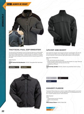 GUNPOWDER FIELD GREEN 
1/4-ZIP JOB SHIRT 
The traditional Job Shirt has evolved, and then evolved again! The 1/4 Job 
Shirt features an 80% cotton / 20% poly fabric with a fade, shrink and 
wrinkle resistant finish as well as high-quality elastic cuffs and hems. 
83% Cotton 17% Polyester 
+ Mic-clip Pockets And Pen Pockets 
+ Break-through™ Chest Pocket That Can Hold Smaller Or Longer Items By 
Pressing Through The Internal Hook And Loop 
+ Handwarmer Pockets 
72314 1/4-Zip Job Shirt | XS-3XL | Heather Grey 016, Black 019, Fire Navy 
720 
HEATHER BLACK 
FIRE NAVY 
TACTICAL FULL ZIP SWEATER 
The Tactical Full Zip Sweater from 5.11 Tactical features a comfortable 
and stylish design, dual pass-through hand warmer pockets, a double 
layer fleece-lined folded collar, a lumbar pocket, an athletic fit coupled 
with elasticized bindings at the hem and cuffs to ensure a secure fit at 
all times. 
100% Polyester 
72407 Tactical Full Zip Sweater | XS-2XL | Gunpowder 051, Field Green 
206 
COVERT FLEECE 
The Covert Fleece features a medium-weight 100% polyester wind resist-ant 
fleece that maintains a low-key appearance. It’s compatible with our 
3-in-1 system jackets and our TacTec System. 
100% Polyester 
+ Zippered Hand-warmer Pockets 
+ Elastic Cuffs And Hem 
48111 Covert Fleece | XS-4XL | Black 019 
// OUTERWEAR 30 
 