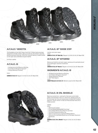 A.T.A.C.® BOOTS 
The foundation of our boot lineup, the A.T.A.C.® 8 Boot family has been 
designed to provide comfort right out of the box. No break-in required, 
and we know you’ll like that. The A.T.A.C. 8 boots feature a hidden pocket 
on the upper plus polishable full-grain leather. 
Full Grain Leather 
A.T.A.C. 6 
+ Antibacterial And Moisture Wicking 
+ 5.11’S Shock Mitigation System® 
+ Oil/slip Resistant Outsole 
12002 A.T.A.C. 6 | Regular 4, 5, 6-12, 13, 14, 15 | Black 019 
A.T.A.C. 8” SIDE ZIP 
Leather and nylon upper 
12001 A.T.A.C. 8” Side Zip | Regular 4, 5, 6-12, 13, 14, 15 | Black 019 
A.T.A.C. 8” STORM 
Waterproof leather and nylon upper, waterproof-breathable blood-borne 
pathogen resistant membrane 
12004 A.T.A.C. 8” Storm | Regular 4, 5, 6-12, 13, 14, 15 | Black 019 
WOMEN’S A.T.A.C. 8 
+ Antibacterial And Moisture Wicking 
+ 5.11’S Shock Mitigation System® 
+ Oil/slip Resistant Outsole 
+ Ykk® Side Zippers 
12007 Women’s A.T.A.C. 8 | Women’s sizes 5, 6-10 | Black 019 
A.T.A.C. 8 IN. SHIELD 
Maximum protection: Looking for the most comfortable 
safety toe footwear? This is it, the A.T.A.C. Shield is built on 
5.11’s proven non-slip and compression molded EVA foodbed 
platform. The 8” version is CSA certified and also features a 
hidden pocket. 
Leather 
+ Waterproof Leather 
+ En Iso 20345:2004/Ai2007 Certified 
+ Astm F2413-05 M C/75 I/75 Eh Pr Certified 
+ Certified Composite Safety Toe 
+ Heel-to-toe Puncture-resistant Midsole Board 
+ Waterproof-breathable Blood-borne Pathogen Resistant 
Membrane 
12026 A.T.A.C. 8 in. Shield | Regular 5, 6-12, 13, 14, 15 | Black 
019 
12002 
12001 
12004 
12007 
// FOOTWEAR 
43 
 