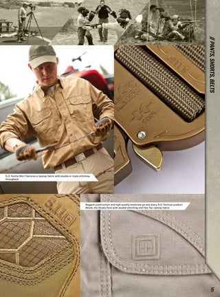 5.11 Taclite Shirt features a ripstop fabric with double or triple stitching 
throughout. 
Rugged construction and high-quality materials go into every 5.11 Tactical product. 
Below, the Stryke Pant with double-stitching and Flex-Tac ripstop fabric 
// PANTS, SHORTS, BELTS 
5 
 