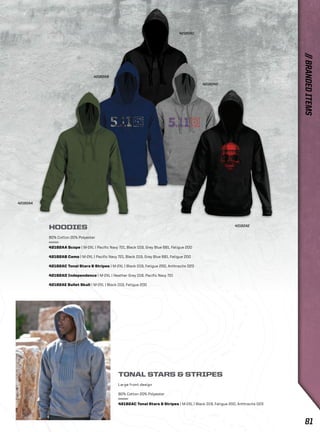 TONAL STARS & STRIPES 
Large front design 
80% Cotton 20% Polyester 
42182AC Tonal Stars & Stripes | M-2XL | Black 019, Fatigue 200, Anthracite 023 
HOODIES 
80% Cotton 20% Polyester 
42182AA Scope | M-2XL | Pacific Navy 721, Black 019, Grey Blue 681, Fatigue 200 
42182AB Camo | M-2XL | Pacific Navy 721, Black 019, Grey Blue 681, Fatigue 200 
42182AC Tonal Stars & Stripes | M-2XL | Black 019, Fatigue 200, Anthracite 023 
42182AD Independence | M-2XL | Heather Grey 016, Pacific Navy 721 
42182AE Bullet Skull | M-2XL | Black 019, Fatigue 200 
42182AE 
42182AA 
42182AB 
42182AD 
42182AC 
// BRANDED ITEMS 
81 
 