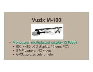 Vuzix Wrap 1200DXAR
▪  Stereo video see-through display ($1500)
■ Twin 852 x 480 LCD displays, 35 deg. FOV
■ Stereo VGA ca...
