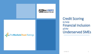 Credit Scoring
to help
Financial Inclusion
of the
Underserved SMEs
12-Dec-17 1
 