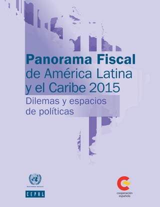 Panorama Fiscal
de América Latina
y el Caribe 2015
Dilemas y espacios
de políticas
 
