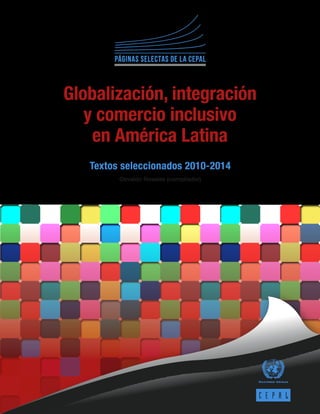 Textos seleccionados 2010-2014
Páginas SELECTAS DE LA CEPAL
Osvaldo Rosales (compilador)
Globalización, integración
y comercio inclusivo
en América Latina
 