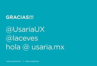 SG Next 2016
GRACIAS!!!
@UsariaUX
@laceves
hola @ usaria.mx
www.usaria.mx | www.usaria.co
 