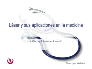 Láser y sus aplicaciones en la medicina Y Milachay, L Arrascue, A Macedo 