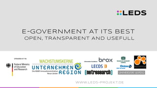 WWW.LEDS-PROJEKT.DE
E-GOVERNMENT AT ITS BEST
OPEN, TRANSPARENT AND USEFULL
 