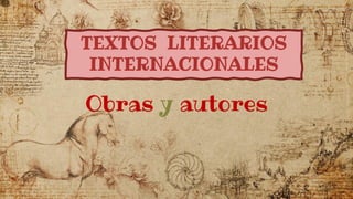 TEXTOS LITERARIOS
INTERNACIONALES
Obras y autores
 