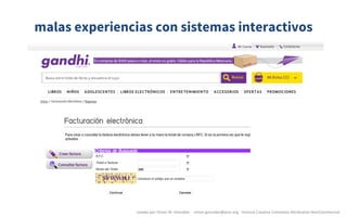 malas experiencias con sistemas interactivos
creado	por	Víctor	M.	González		- victor.gonzalez@acm.org	- licencia	Creative	Commons	Attribution-NonCommercial
 