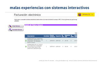 malas experiencias con sistemas interactivos
creado	por	Víctor	M.	González		- victor.gonzalez@acm.org	- licencia	Creative	Commons	Attribution-NonCommercial
 