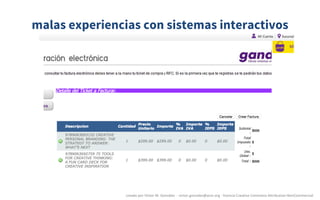 malas experiencias con sistemas interactivos
creado	por	Víctor	M.	González		- victor.gonzalez@acm.org	- licencia	Creative	Commons	Attribution-NonCommercial
 